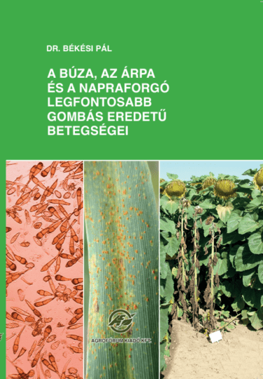 Dr. Békési Pál - A búza, az árpa és a napraforgó legfontosabb gombás eredetű betegségei